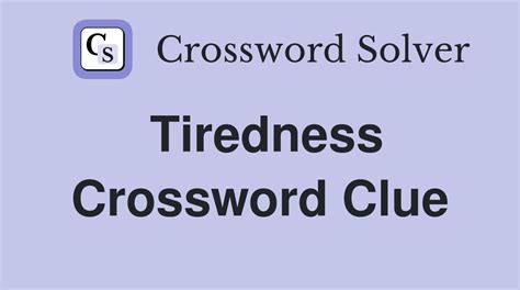 tiredness crossword clue|TIRED Crossword Clue & Synonyms.